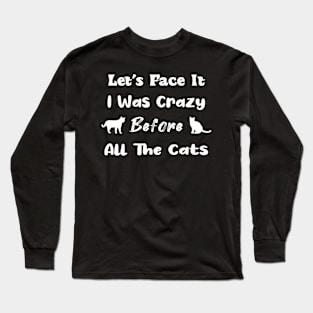 Let's Face It I Was Crazy Before All The Cats Gift For Cats Lovers Long Sleeve T-Shirt